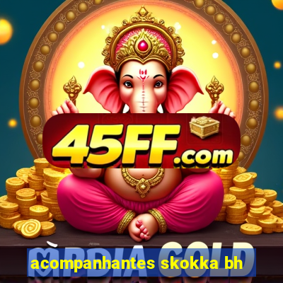 acompanhantes skokka bh